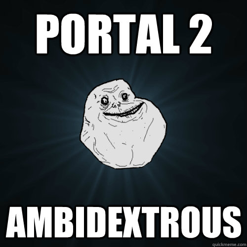 portal 2 ambidextrous  Forever Alone