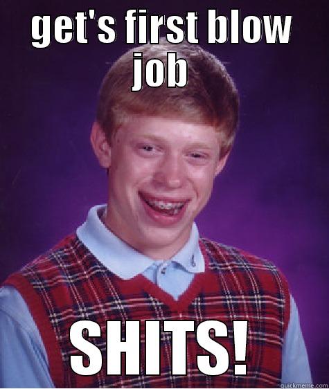 GET'S FIRST BLOW JOB SHITS! Bad Luck Brian