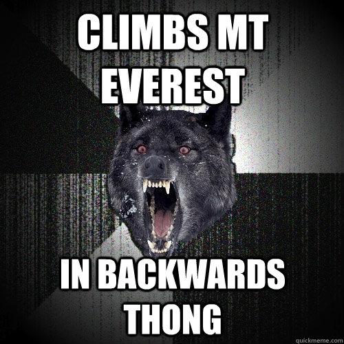 climbs mt Everest in backwards thong  Insanity Wolf