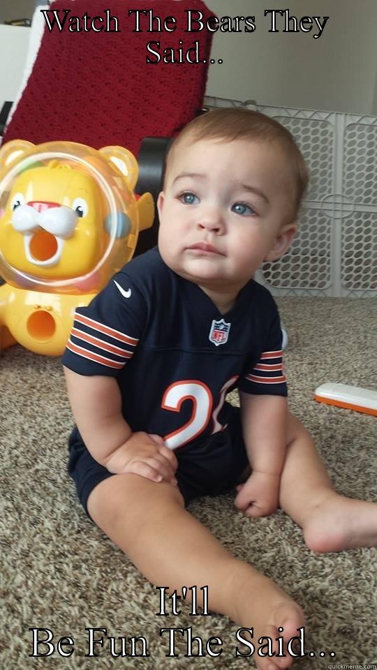 WATCH THE BEARS THEY SAID... IT'LL BE FUN THE SAID... Misc