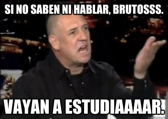 Si no saben ni hablar, brutosss. Vayan a estudiaaaar.  Ricardo Iorio