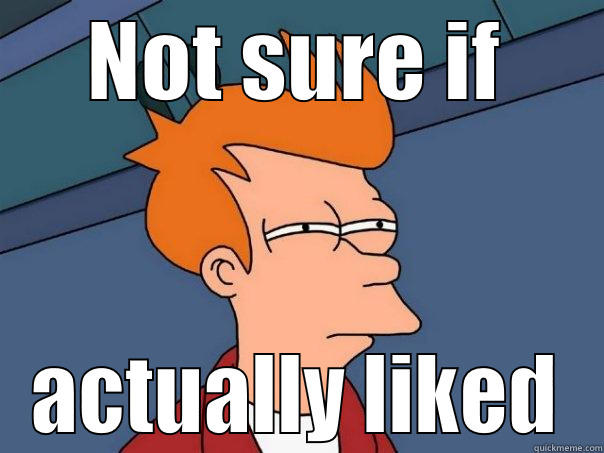 NOT SURE IF ACTUALLY LIKED Futurama Fry