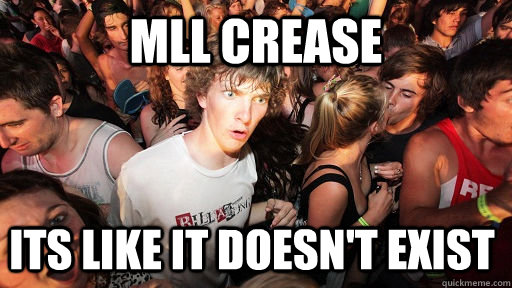 MLL crease its like it doesn't exist   Sudden Clarity Clarence
