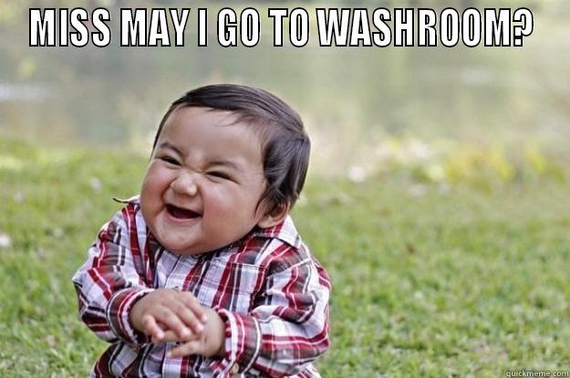 MISS MAY I GO TO WASHROOM?  Evil Toddler