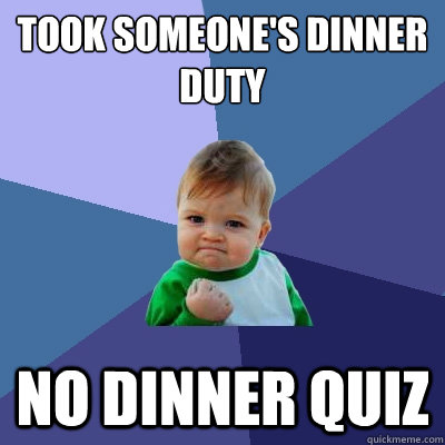 Took someone's dinner duty no dinner quiz  Success Kid