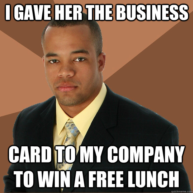 I GAVE HER THE BUSINESS CARD TO MY COMPANY TO WIN A FREE LUNCH  Successful Black Man
