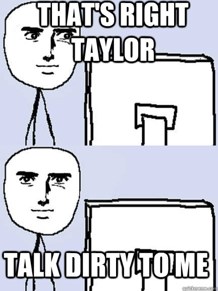 THAT'S RIGHT TAYLOR TALK DIRTY TO ME - THAT'S RIGHT TAYLOR TALK DIRTY TO ME  yaranaika reaction computer