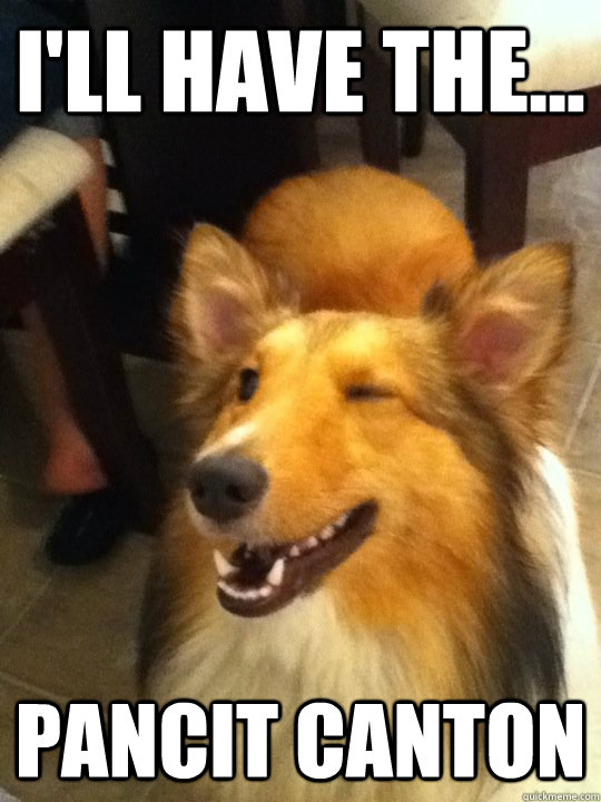 I'll have the... pancit canton  Winking Collie