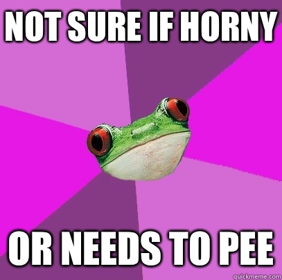 not sure if horny or needs to pee  Foul Bachelorette Frog