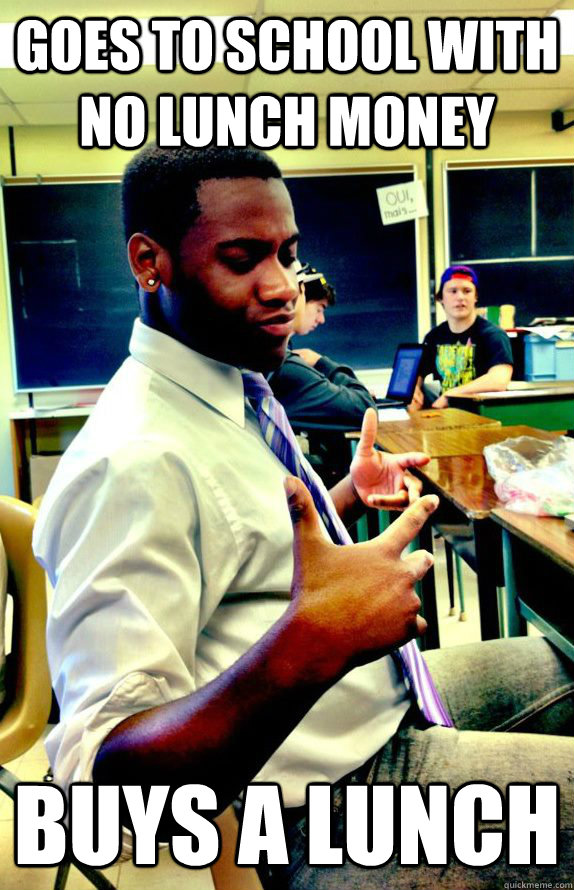 goes to school with no lunch money buys a lunch  - goes to school with no lunch money buys a lunch   Scumbag Jude