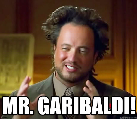  Mr. Garibaldi!  Ancient Aliens