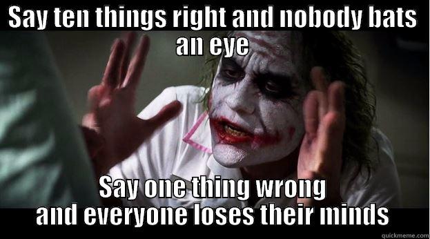 SAY TEN THINGS RIGHT AND NOBODY BATS AN EYE SAY ONE THING WRONG AND EVERYONE LOSES THEIR MINDS Joker Mind Loss