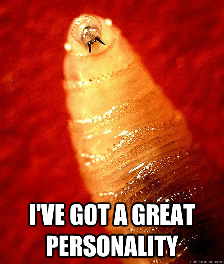 I've got a great personality  Dis Maggot- Personality