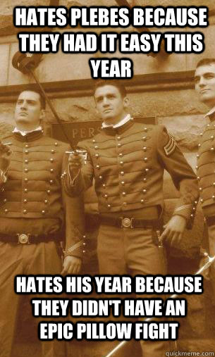 Hates plebes because they had it easy this year hates his year because they didn't have an epic pillow fight  