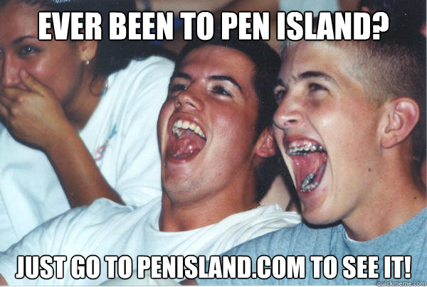 Ever been to Pen Island? Just go to penisland.com to see it!  - Ever been to Pen Island? Just go to penisland.com to see it!   Immature High Schoolers