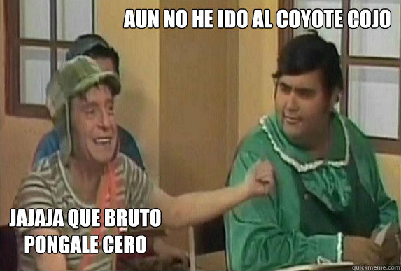 Aun no he ido al Coyote Cojo jajaja que bruto
pongale cero - Aun no he ido al Coyote Cojo jajaja que bruto
pongale cero  Misc