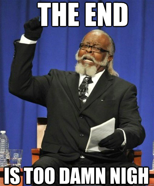 THE end Is too damn nigh  - THE end Is too damn nigh   2damnhigh2