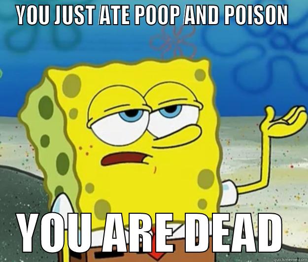 YOU JUST ATE POOP AND POISON YOU ARE DEAD Tough Spongebob