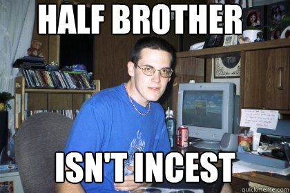 Half brother Isn't incest - Half brother Isn't incest  Eliace meme