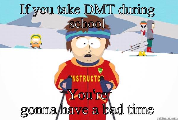 IF YOU TAKE DMT DURING SCHOOL YOU'RE GONNA HAVE A BAD TIME Super Cool Ski Instructor