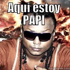 AQUI ESTOY PAPI  Misc