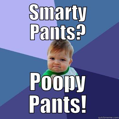 poop pants - SMARTY PANTS? POOPY PANTS! Success Kid