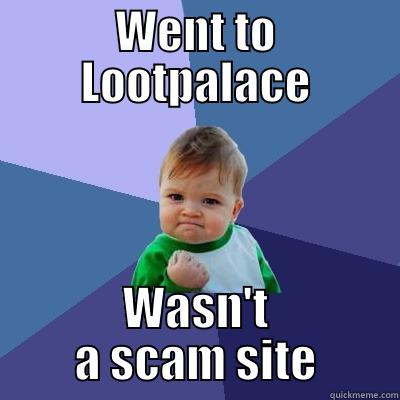 WENT TO LOOTPALACE WASN'T A SCAM SITE Success Kid