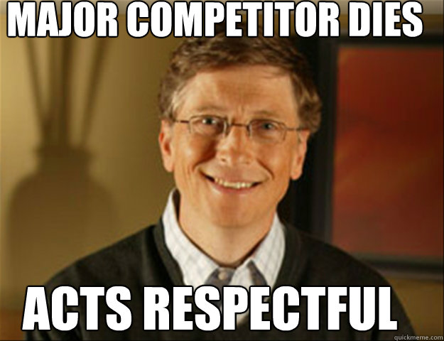 major competitor dies acts respectful  Good guy gates