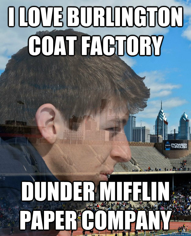 I love Burlington Coat factory Dunder Mifflin paper company  