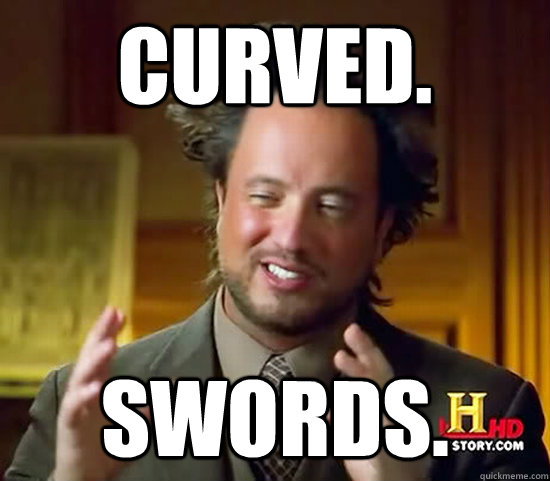 Curved. Swords.  Ancient Aliens