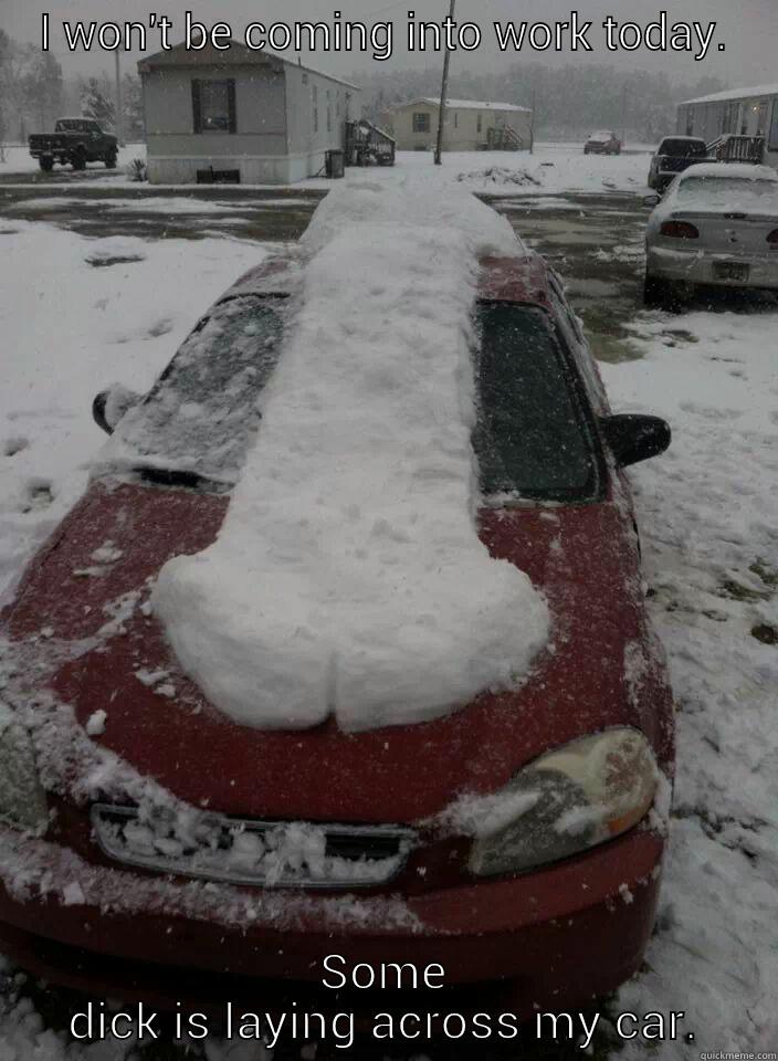Snow Dick - I WON'T BE COMING INTO WORK TODAY. SOME DICK IS LAYING ACROSS MY CAR. Misc