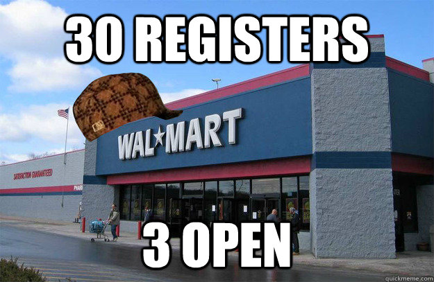 30 registers 3 open  scumbag walmart