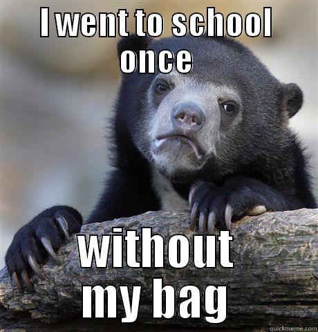 I WENT TO SCHOOL ONCE WITHOUT MY BAG Confession Bear