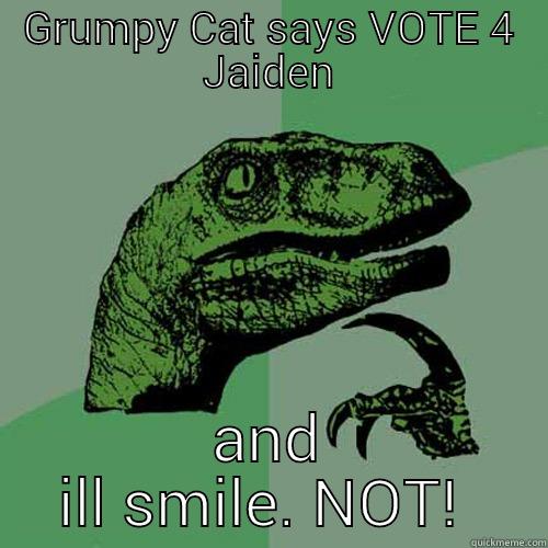 GRUMPY CAT SAYS VOTE 4 JAIDEN AND ILL SMILE. NOT!  Philosoraptor