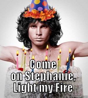 HB Stephanie -  COME ON STEPHANIE, LIGHT MY FIRE Misc
