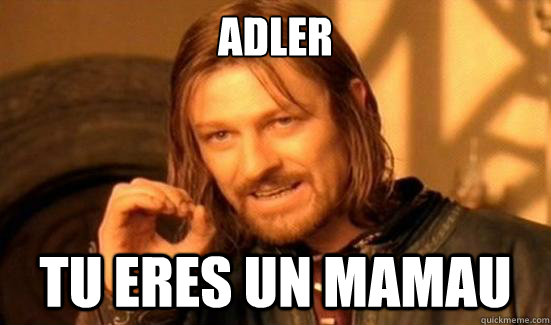 Adler Tu eres un mamau - Adler Tu eres un mamau  Boromir