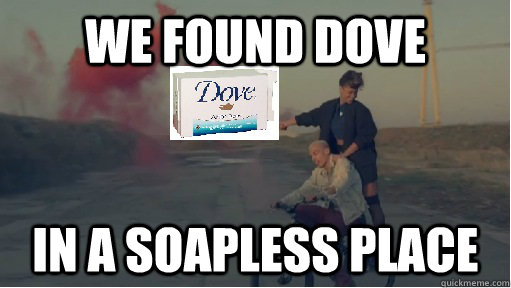 we found dove in a soapless place - we found dove in a soapless place  we found