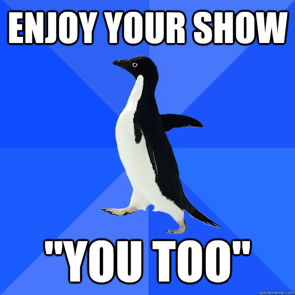 enjoy your show 