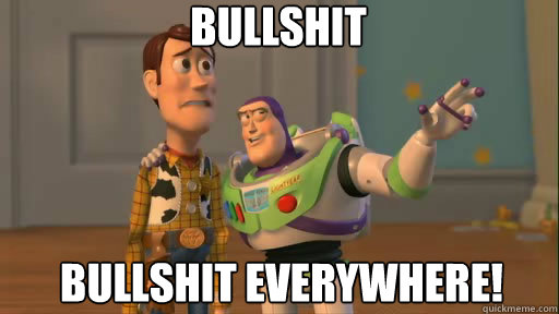 Bullshit Bullshit Everywhere!  Everywhere