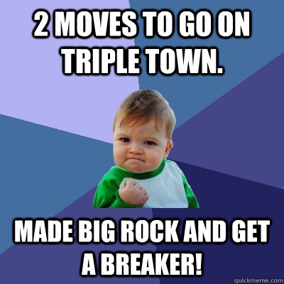 2 moves to go on triple town. Made big rock and get a breaker!  Success Kid