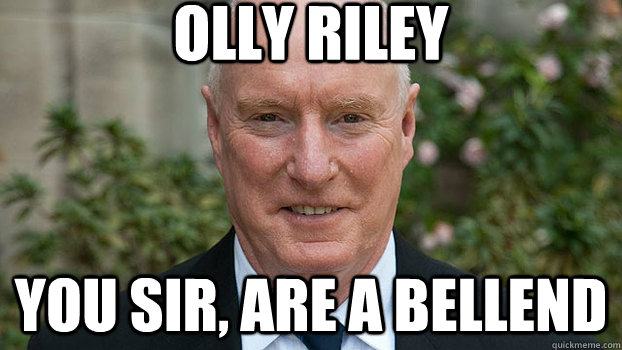 Olly Riley You sir, are a bellend  Ill Bite Your Face Cunt