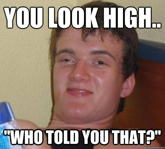 You Look High.. 