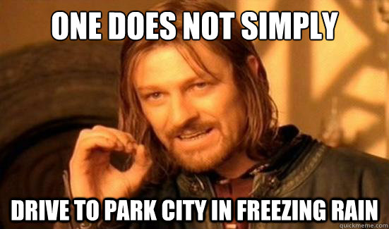 One Does Not Simply drive to park city in freezing rain  Boromir