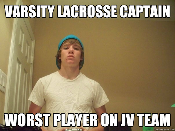 varsity lacrosse captain worst player on JV team  Compulsive Liar Jimmy