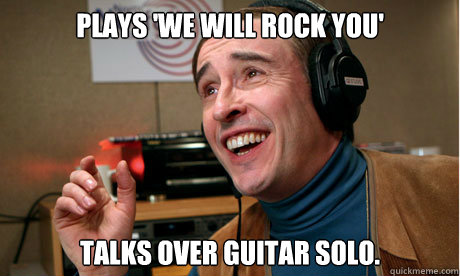 Plays 'We Will Rock You' Talks over guitar solo. - Plays 'We Will Rock You' Talks over guitar solo.  Scumbag Alan.