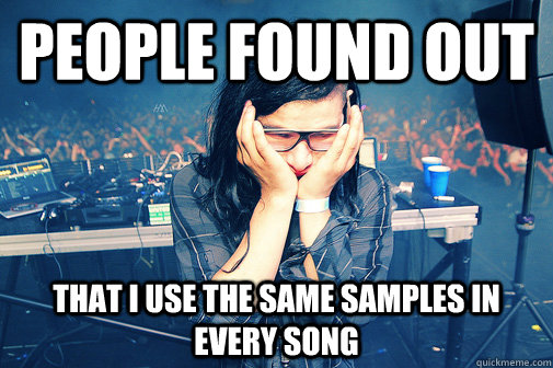 people found out that i use the same samples in every song  Skrillexguiz