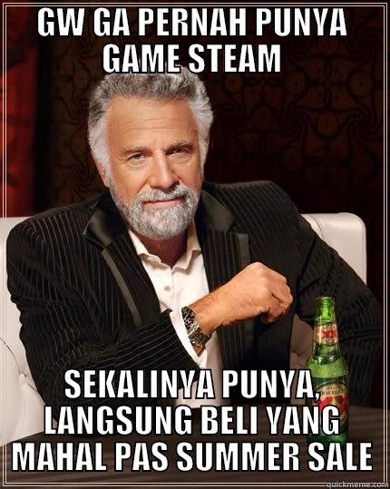GW GA PERNAH PUNYA GAME STEAM SEKALINYA PUNYA, LANGSUNG BELI YANG MAHAL PAS SUMMER SALE The Most Interesting Man In The World