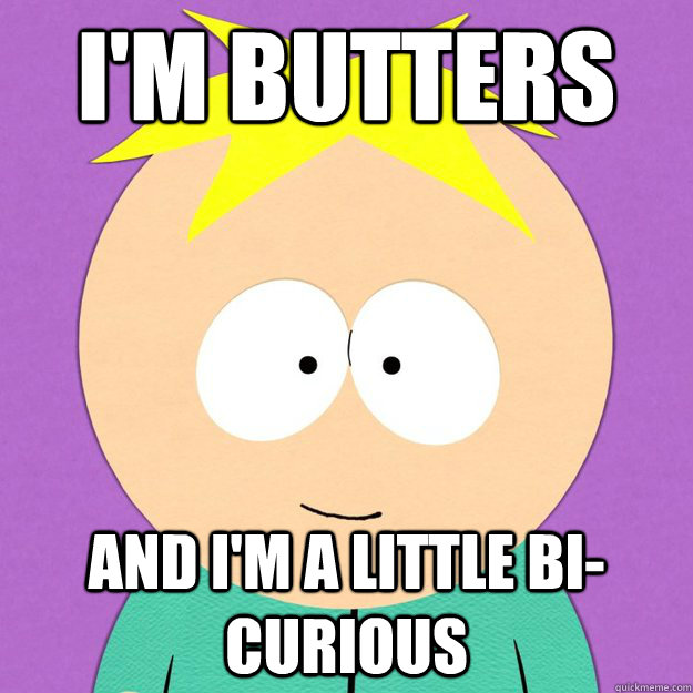 I'm butters and I'm a little bi-curious - I'm butters and I'm a little bi-curious  Misc
