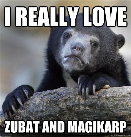 I really love Zubat and Magikarp - I really love Zubat and Magikarp  Zubats and Magikarps