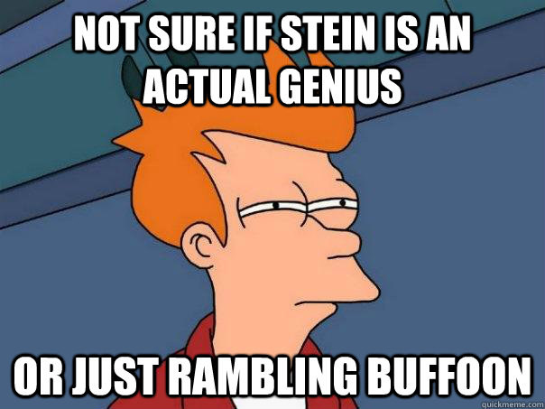Not sure if Stein is an actual genius Or just rambling buffoon - Not sure if Stein is an actual genius Or just rambling buffoon  Futurama Fry